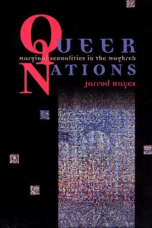 Queer Nations: Marginal Sexualities in the Maghreb book written by Jarrod Hayes