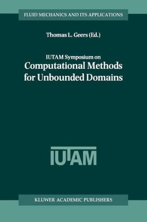 Iutam Symposium on Computational Methods for Unbounded Domains book written by Geers, Thomas L