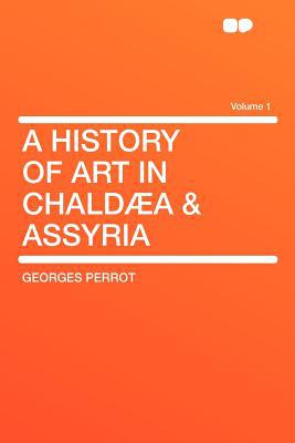 A History of Art in Chald A & Assyria Volume 1 magazine reviews