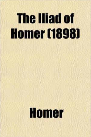 The Iliad of Homer (1898) written by Homer