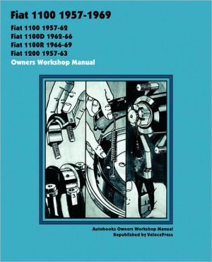 Fiat 1100, 1100d, 1100r & 1200 1957-1969 Owners Workshop Manual book written by Autobooks