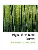 Religion of the Ancient Egyptians book written by Alfred Wiedemann
