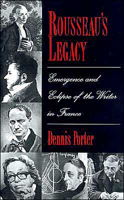 Rousseau's Legacy: Emergence and Eclipse of the Writer in France book written by Dennis Porter