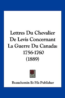 Lettres Du Chevalier de Levis Concernant La Guerre Du Canada magazine reviews