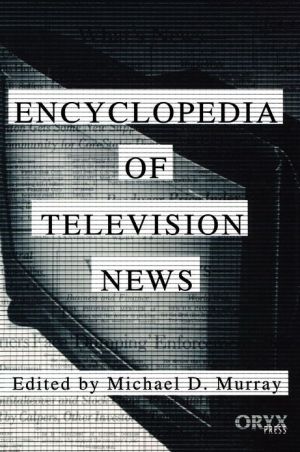 Encyclopedia of Television News book written by Michael D. Murray