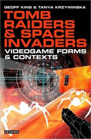 Tomb Raiders and Space Invaders: Videogame Forms and Contexts book written by Tanya Krzywinska