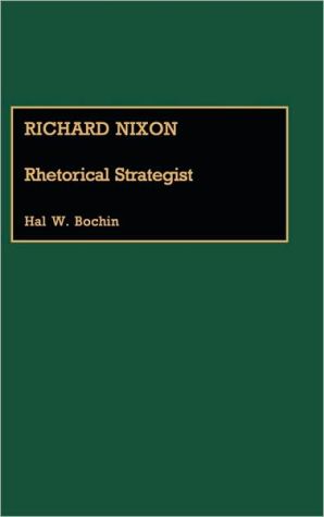 Richard Nixon: Rhetorical Strategist, Vol. 6, Although much has been written about Richard Nixon the man and the politician, comparatively little attention has been paid to Nixon the public speaker. This is unfortunate because it was through public speaking that Nixon, an introverted, private man, fi, Richard Nixon: Rhetorical Strategist, Vol. 6