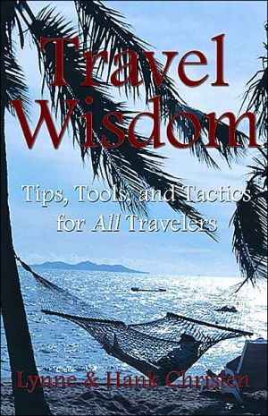 Travel Wisdom:Tips, Tools and Tactics for All Travelers book written by Lynne Christen