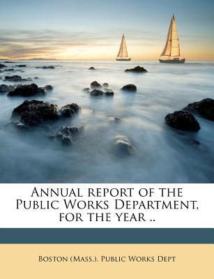Annual Report of the Public Works Department, for the Year .. magazine reviews