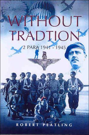 Without Tradition: 2 Para - 1941-1945 book written by Robert Peatling