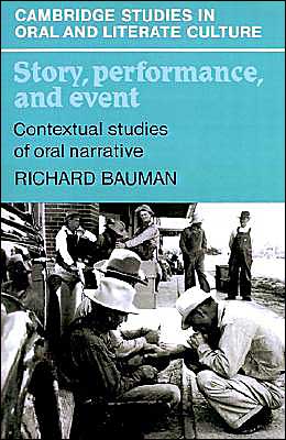 Story, Performance, and Event: Contextual Studies of Oral Narrative book written by Richard Bauman