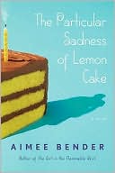 The Particular Sadness of Lemon Cake book written by Aimee Bender