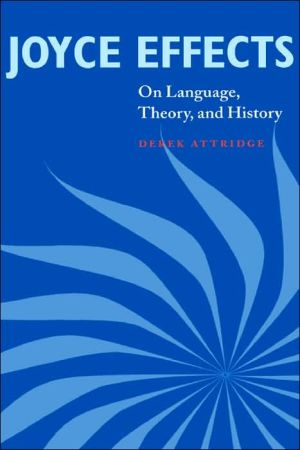Joyce Effects: On Language, Theory, and History book written by Derek Attridge
