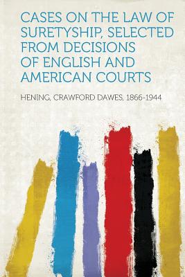 Cases on the Law of Suretyship, Selected from Decisions of English and American Courts magazine reviews