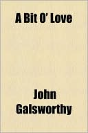 A Bit O' Love book written by John Galsworthy