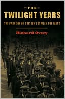 The Twilight Years: The Paradox of Britain Between the Wars book written by Richard Overy
