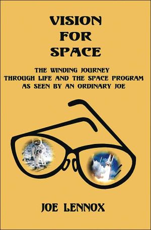Vision for Space: The Winding Journey Through Life and the Space Program As Seen by an Ordinary Joe book written by Joe Lennox