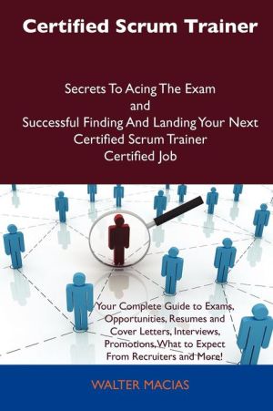 Certified Scrum Trainer Secrets To Acing The Exam & Successful Finding & Landing Your Next Certified magazine reviews