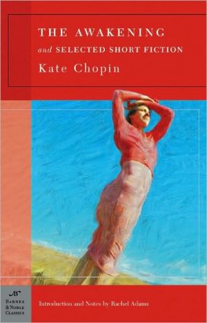 The Awakening and Selected Short Fiction (Barnes & Noble Classics Series) book written by Kate Chopin