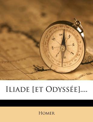 Iliade [Et Odyss E].... written by Homer