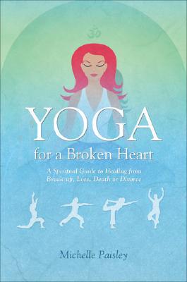 Yoga for a Broken Heart : A Spiritual Guide to Healing from Break-Up magazine reviews