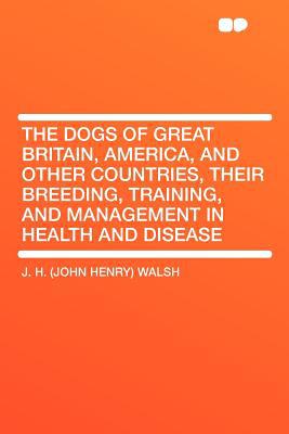 The Dogs of Great Britain, America, & Other Countries, Their Breeding, Training, & Management in Hea magazine reviews