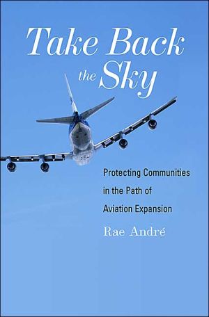 Take Back the Sky- Protecting Communities in the Path of Aviation Expansion book written by Rae Andre