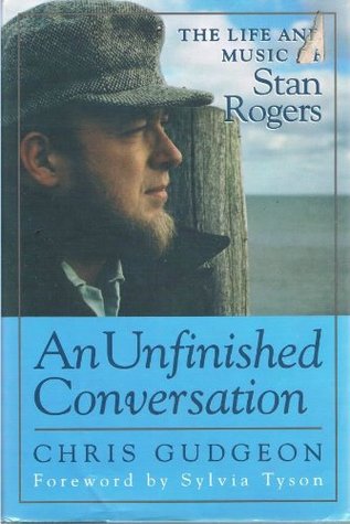 AN UNFINISHED CONVERSATION - The Life and Music of Stan Rogers magazine reviews