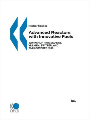 Nuclear Science Advanced Reactors With Innovative Fuels book written by Published By : Oecd Publishing