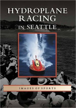 Hydroplane Racing in Seattle, Washington (Images of Sports Series) book written by David D. Williams