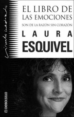 El Libro de Las Emociones: Son de la Razon Sin Corazon written by Laura Esquivel