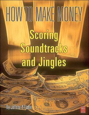 How to make money scoring soundtracks and jingles book written by Jeffrey P. Fisher