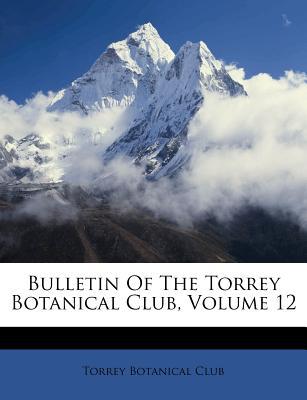 Bulletin of the Torrey Botanical Club, Volume 12 magazine reviews