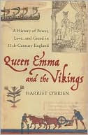 Queen Emma and the Vikings: A History of Power, Love, and Greed in 11th Century England book written by Harriet OBrien