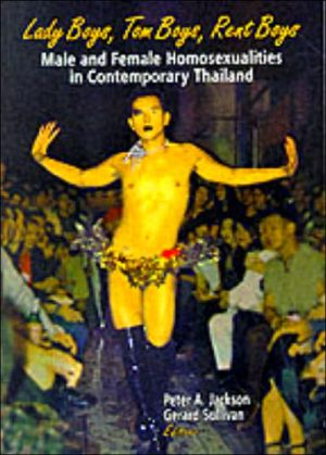 Lady Boys, Tom Boys, Rent Boys : Male and Female Homosexualities in Contemporary Thailand book written by Peter A. Jackson, Gerard Sullivan