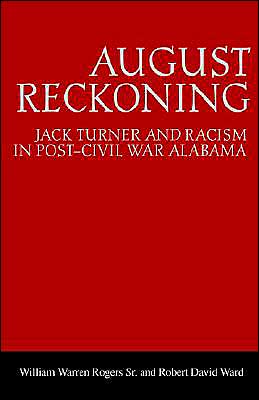 August Reckoning: Jack Turner and Racism in Post-Civil War Alabama (Library of Alabama Classics Series) book written by William Warren Rogers