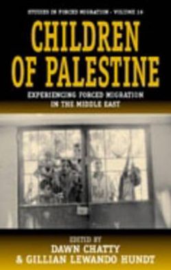 Children of Palestine: Experiencing Forced Migration in the Middle East book written by Dawn Chatty