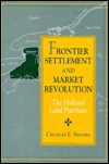 Frontier Settlement and Market Revolution : The Holland Land Purchase book written by Charles E. Brooks