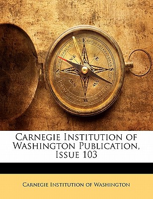 Carnegie Institution of Washington Publication, Issue 103 magazine reviews