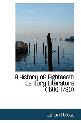 A History of Eighteenth Century Literature (1600-1780) book written by Edmund Gosse