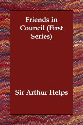 Friends in Council First Series book written by Sir Arthur Helps