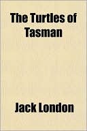 The Turtles of Tasman book written by Jack London