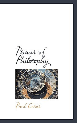 Primer Of Philosophy book written by Paul Carus