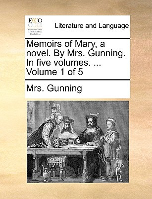 Memoirs of Mary, a Novel. by Mrs. Gunning. in Five Volumes. ... Volume 1 of 5 magazine reviews