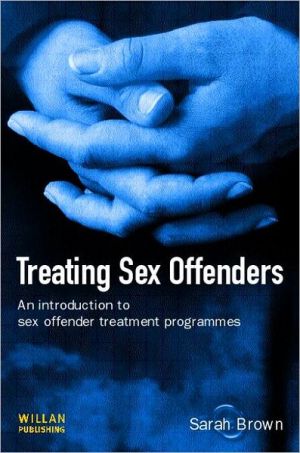 Treating Sex Offenders : An introduction to sex offender treatment Programmes book written by Sue Brown, Sarah Brown