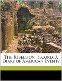 The Rebellion Record: A Diary of American Events book written by Frank Moore