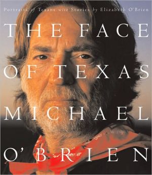 The Face of Texas: Portraits of Texans book written by Elizabeth OBrien