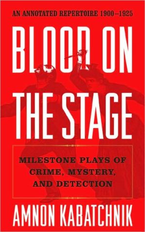 Blood on the Stage: Milestone Plays of Crime, Mystery and Detection book written by Amnon Kabatchnik