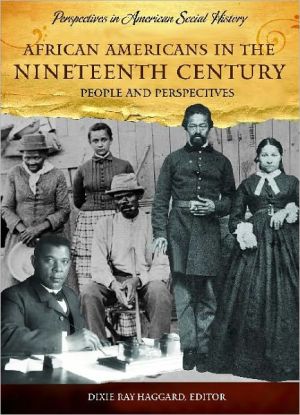 African Americans in the Nineteenth Century: People and Perspectives book written by Dixie Ray Haggard