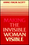 Making the Invisible Woman Visible book written by Anne Firor Scott